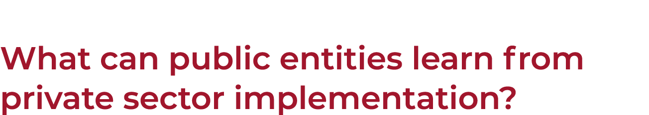What can public entities learn from private sector implementation 
