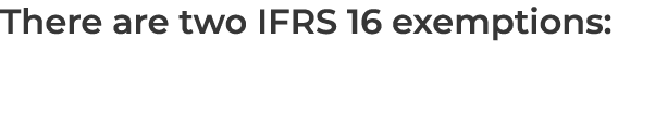 There are two IFRS 16 exemptions: 