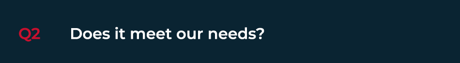 Q2 Does it meet our needs 