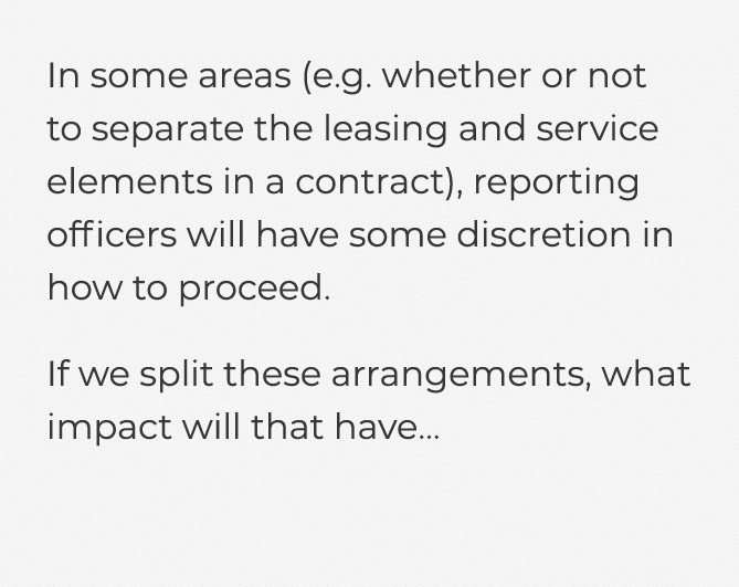  In some areas (e g  whether or not to separate the leasing and service elements in a contract), reporting officers w   