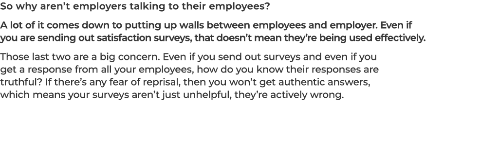 So why aren’t employers talking to their employees? A lot of it comes down to putting up walls between employees and ...