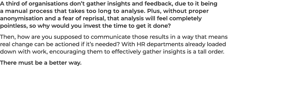 A third of organisations don’t gather insights and feedback, due to it being a manual process that takes too long to ...