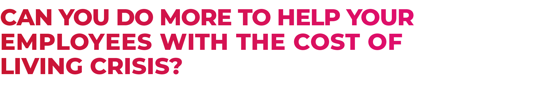 Can you do more to help your employees with the cost of living crisis? 