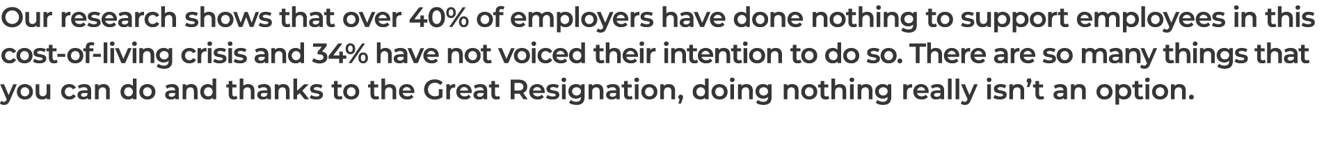 Our research shows that over 40% of employers have done nothing to support employees in this cost of living crisis an...