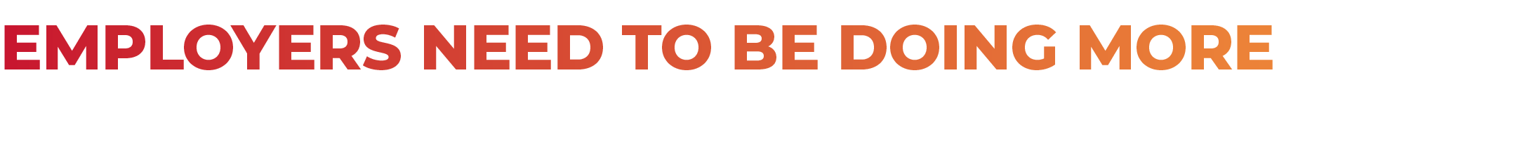 Employers need to be doing more