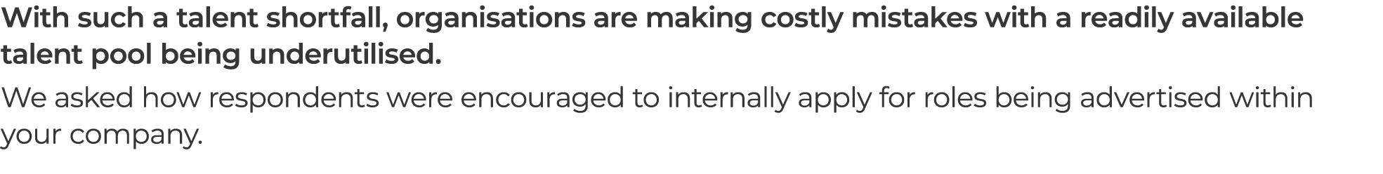 With such a talent shortfall, organisations are making costly mistakes with a readily available talent pool being und...