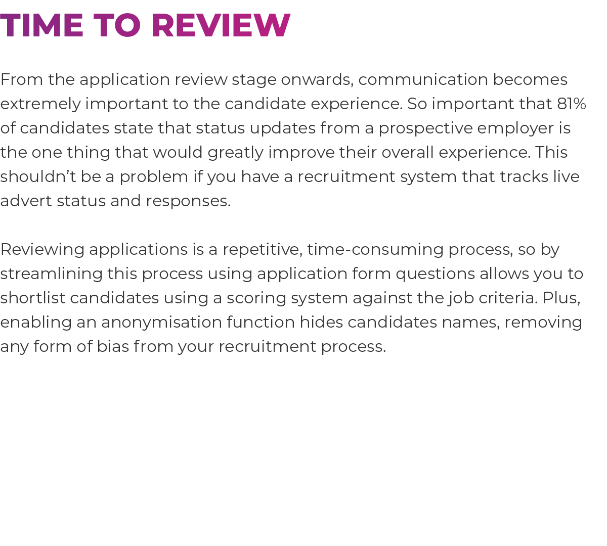 Time to review From the application review stage onwards, communication becomes extremely important to the candidate...
