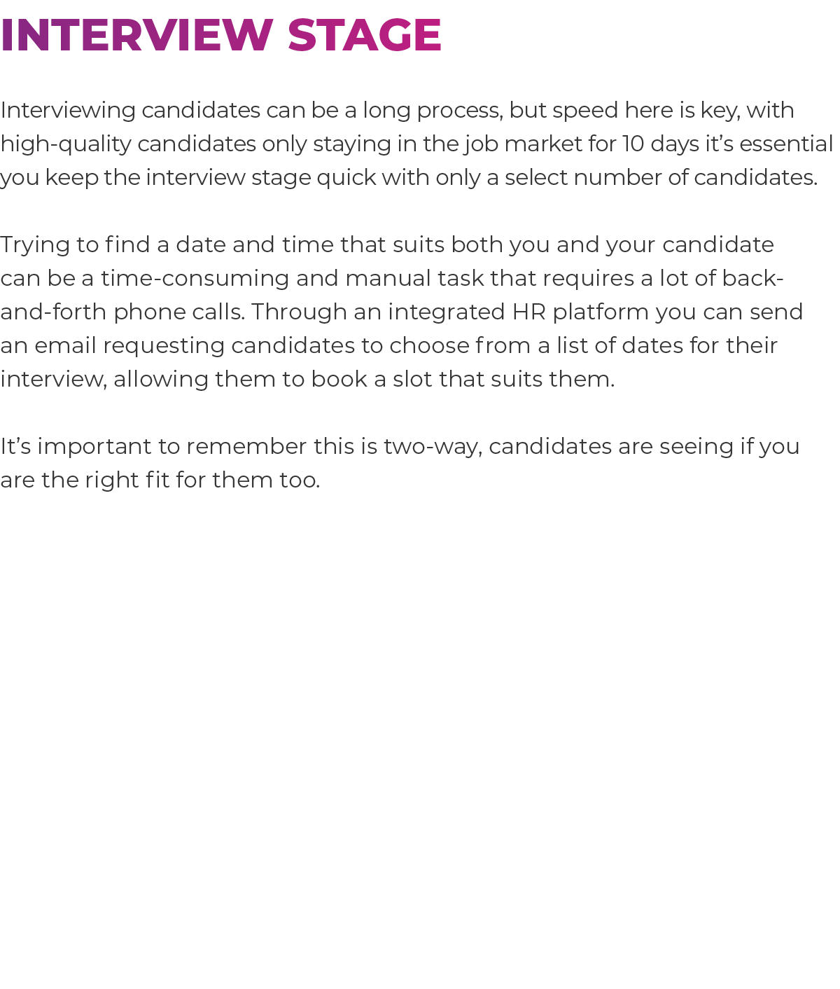 Interview stage Interviewing candidates can be a long process, but speed here is key, with high-quality candidates o...