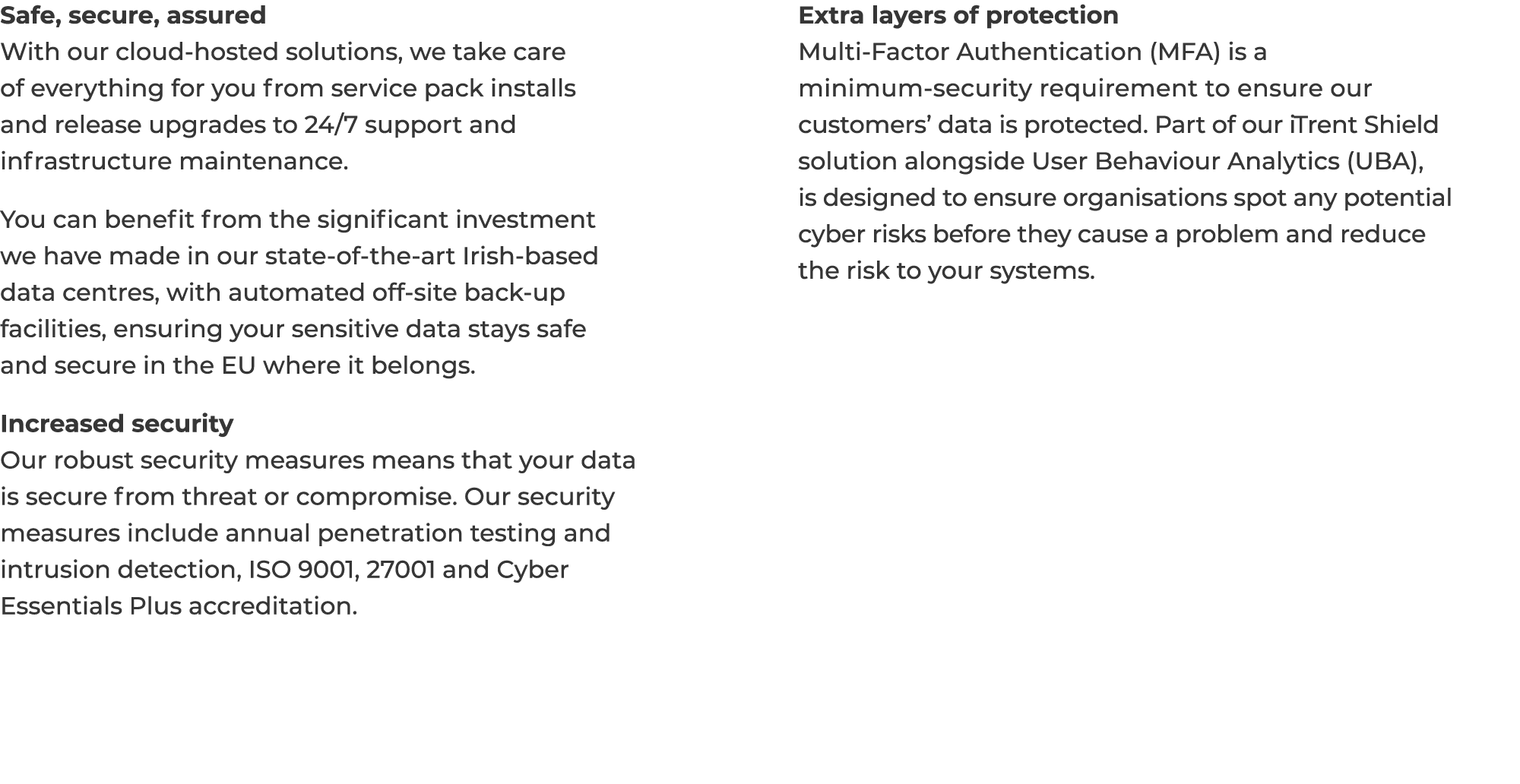 Safe, secure, assured With our cloud-hosted solutions, we take care of everything for you from service pack installs    
