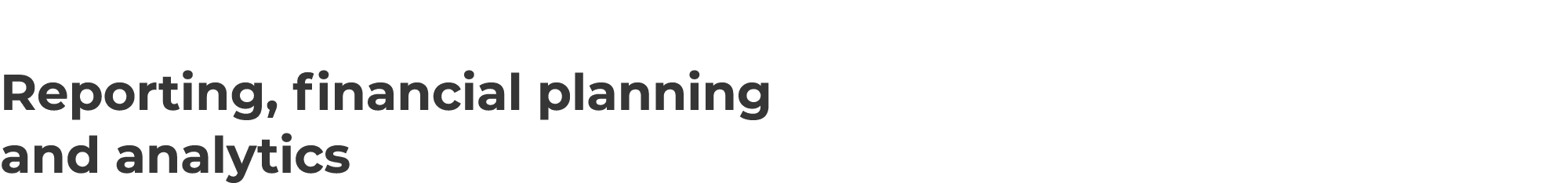 Reporting, financial planning and analytics