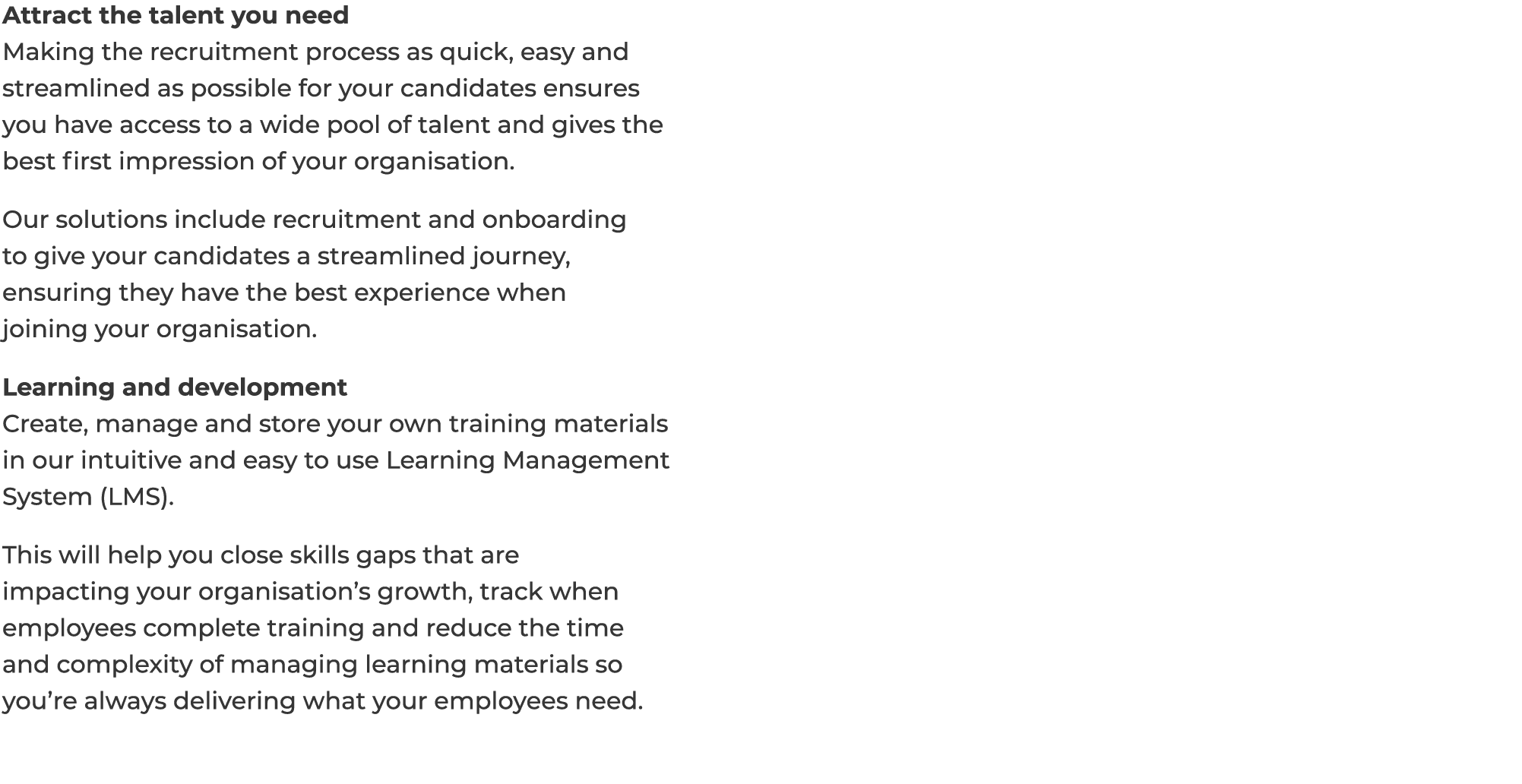 Attract the talent you need Making the recruitment process as quick, easy and streamlined as possible for your candid   