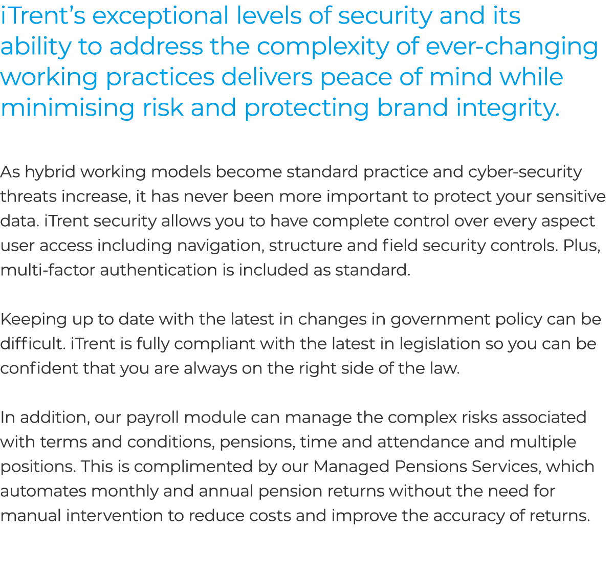 iTrent’s exceptional levels of security and its ability to address the complexity of ever changing working practices ...