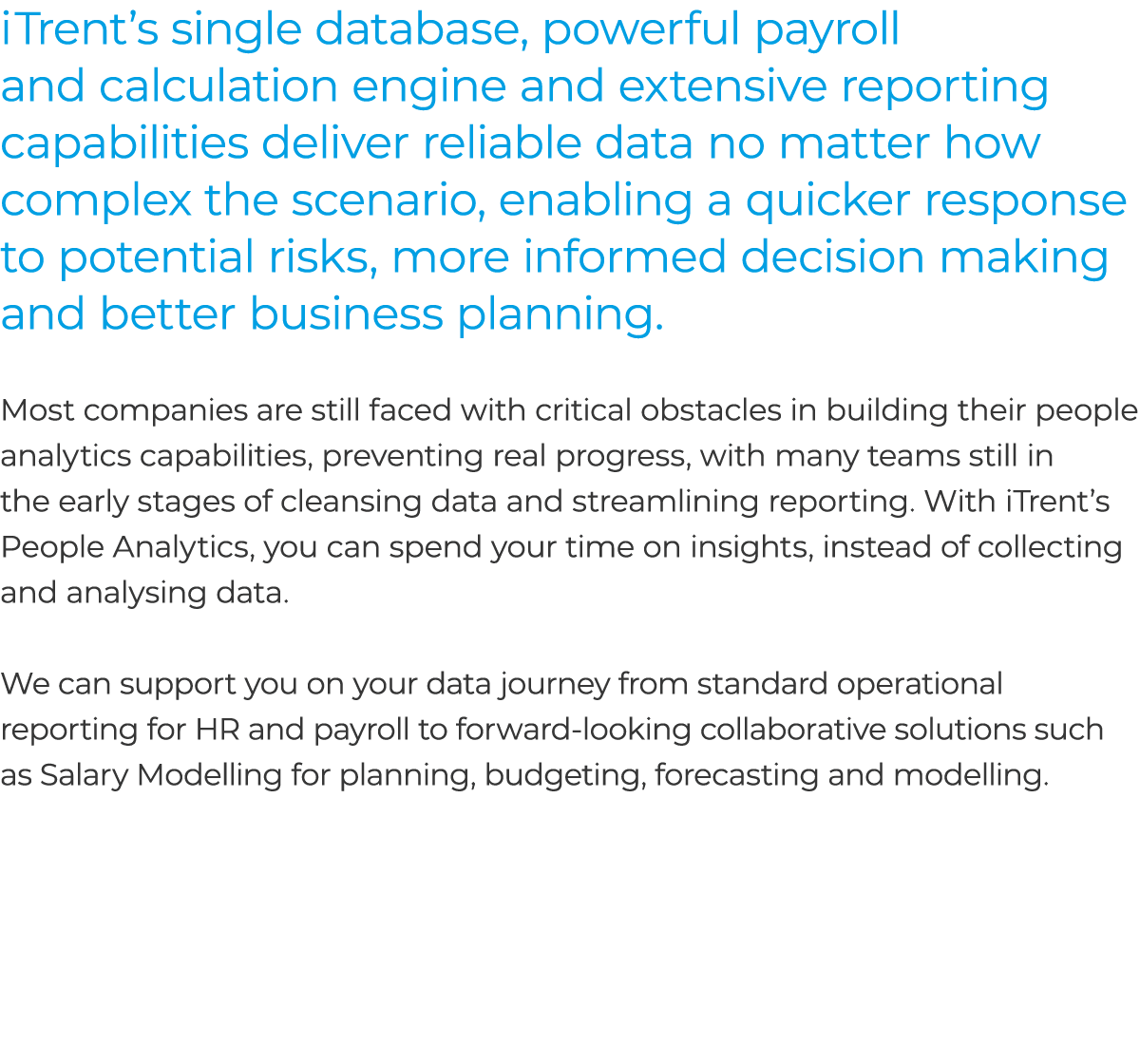 iTrent’s single database, powerful payroll and calculation engine and extensive reporting capabilities deliver reliab...