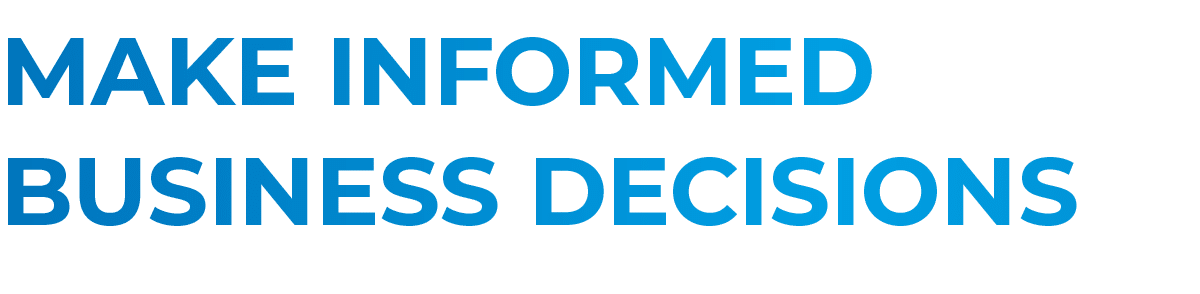 Make informed business decisions