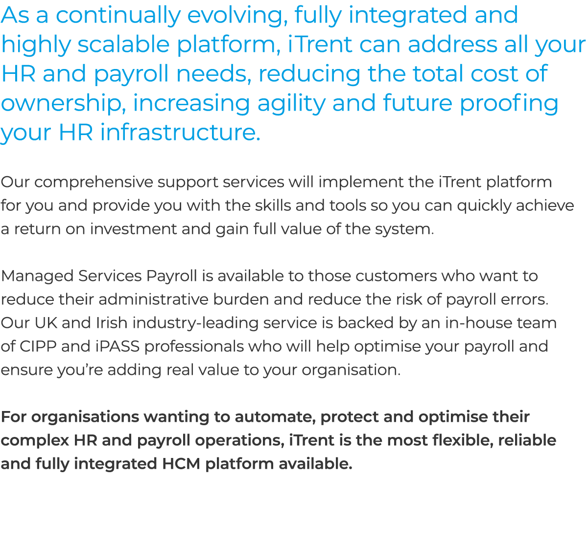 As a continually evolving, fully integrated and highly scalable platform, iTrent can address all your HR and payroll ...