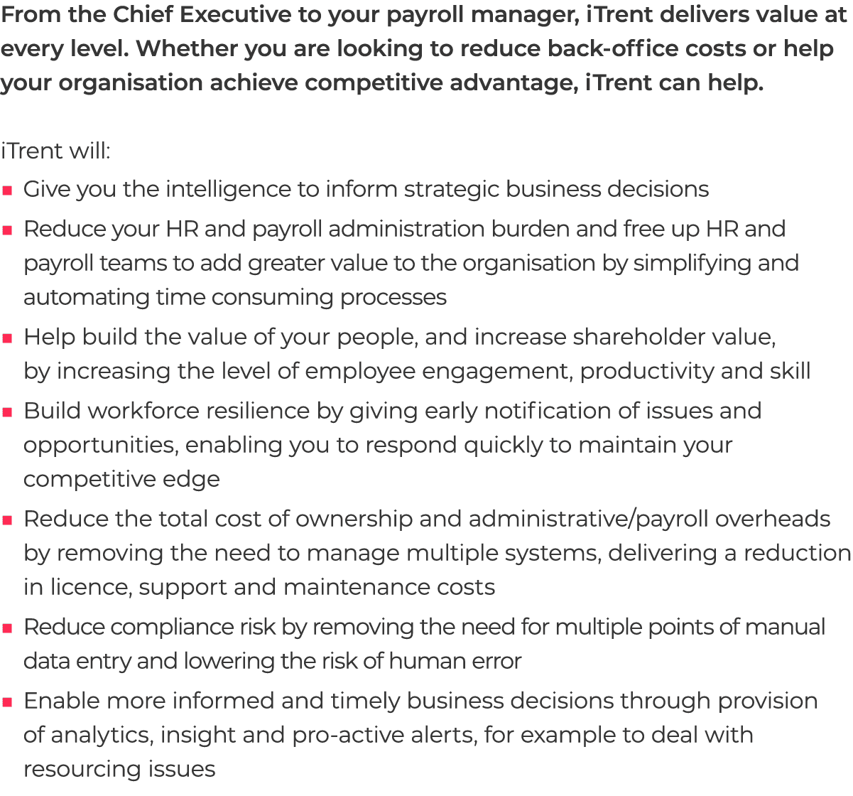 From the Chief Executive to your payroll manager, iTrent delivers value at every level. Whether you are looking to re...