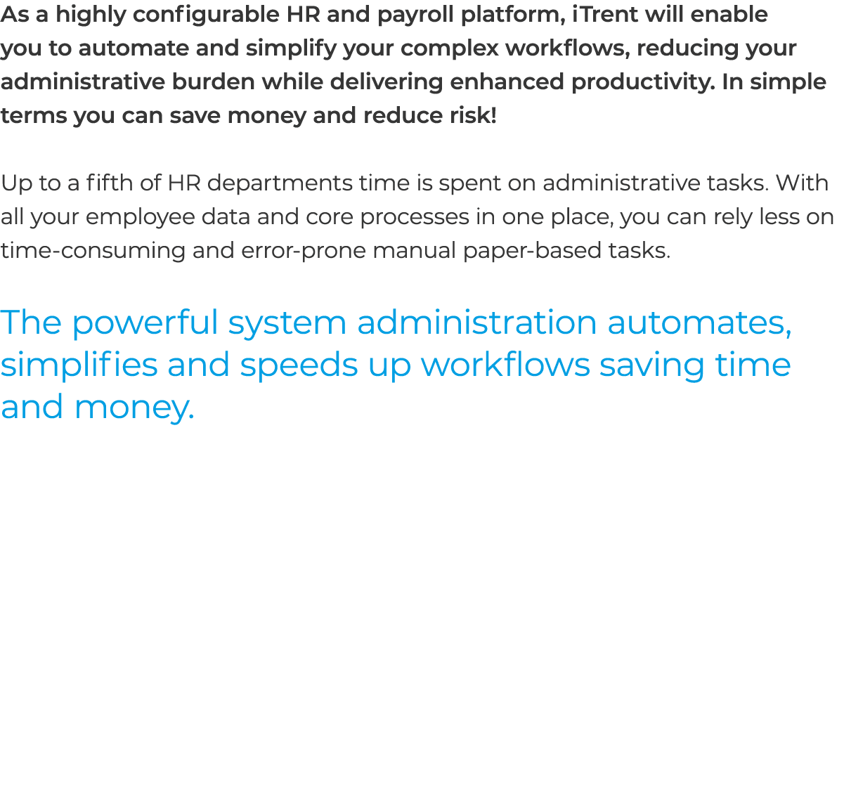 As a highly configurable HR and payroll platform, iTrent will enable you to automate and simplify your complex workfl...