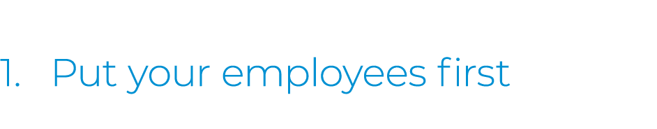  1. Put your employees first