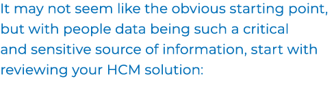 It may not seem like the obvious starting point, but with people data being such a critical and sensitive source of i...