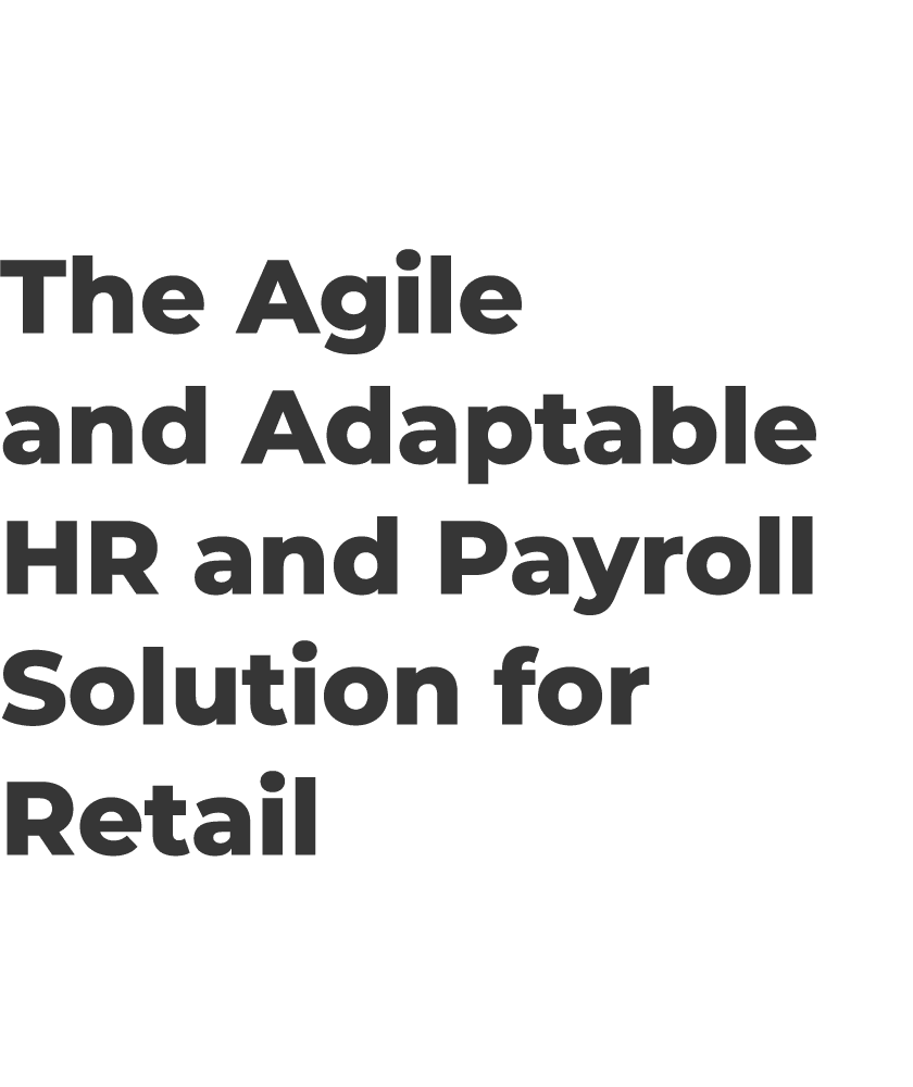 The Agile and Adaptable HR and Payroll Solution for Retail 