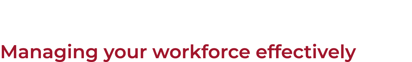 Managing your workforce effectively