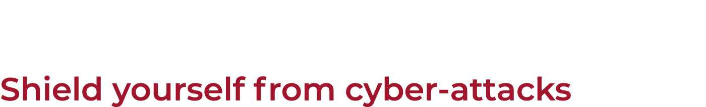 Shield yourself from cyber attacks