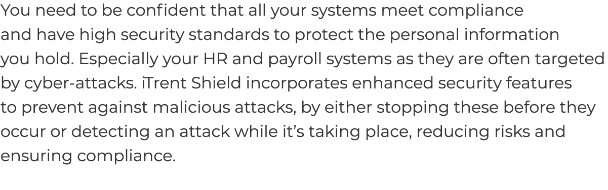 You need to be confident that all your systems meet compliance and have high security standards to protect the person...