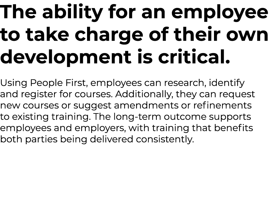 The ability for an employee to take charge of their own development is critical. Using People First, employees can re...