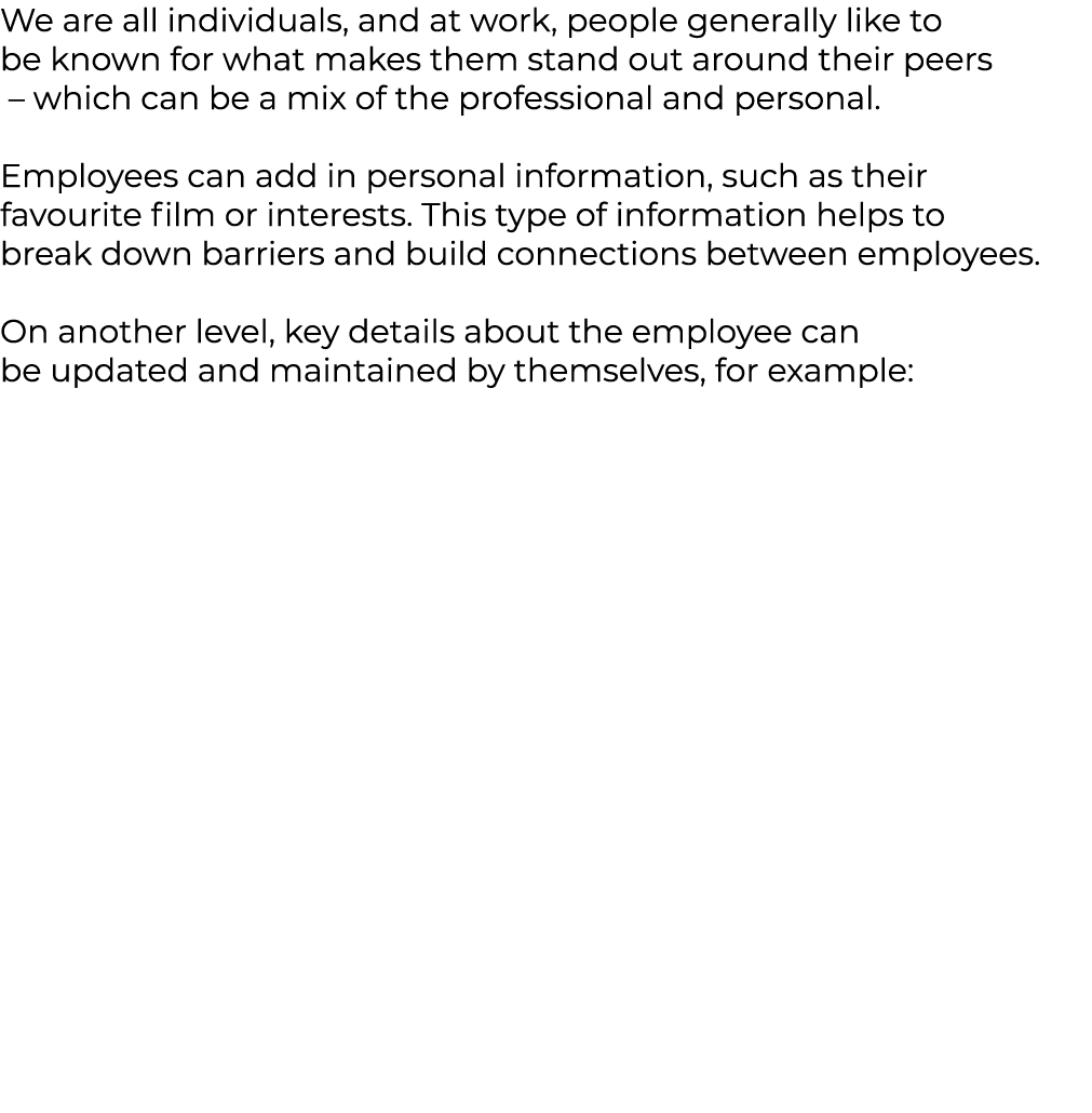 We are all individuals, and at work, people generally like to be known for what makes them stand out around their pee...