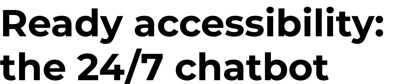 Ready accessibility: the 24/7 chatbot 