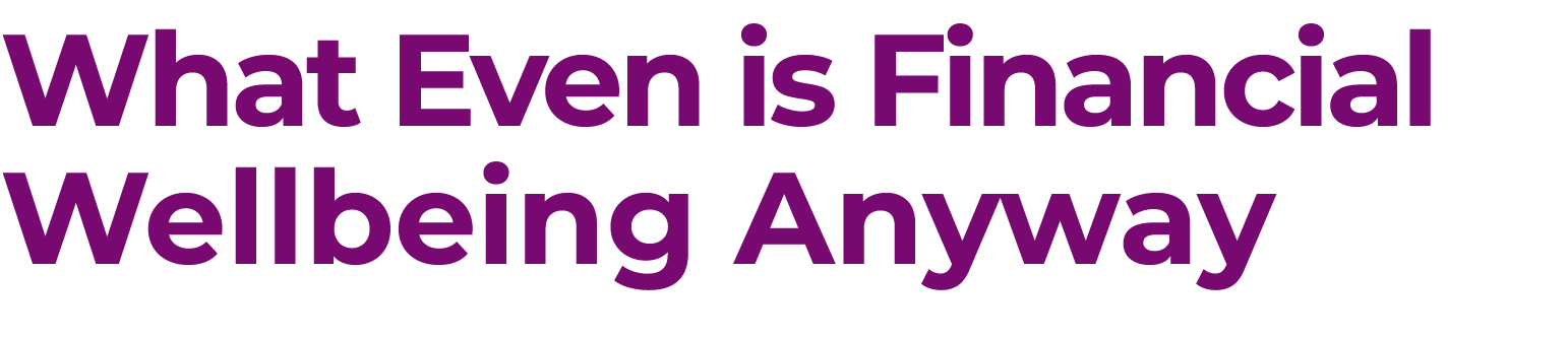 What Even is Financial Wellbeing Anyway