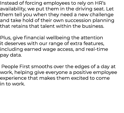 Instead of forcing employees to rely on HR’s availability, we put them in the driving seat. Let them tell you when th...
