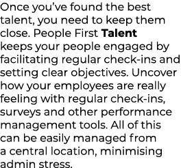 Once you’ve found the best talent, you need to keep them close. People First Talent keeps your people engaged by faci...