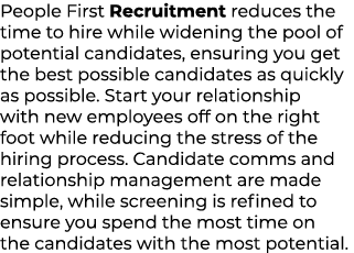 People First Recruitment reduces the time to hire while widening the pool of potential candidates, ensuring you get t...