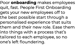 Poor onboarding makes employees quit, fast. People First Onboarding gets your new employees off to the best possible ...