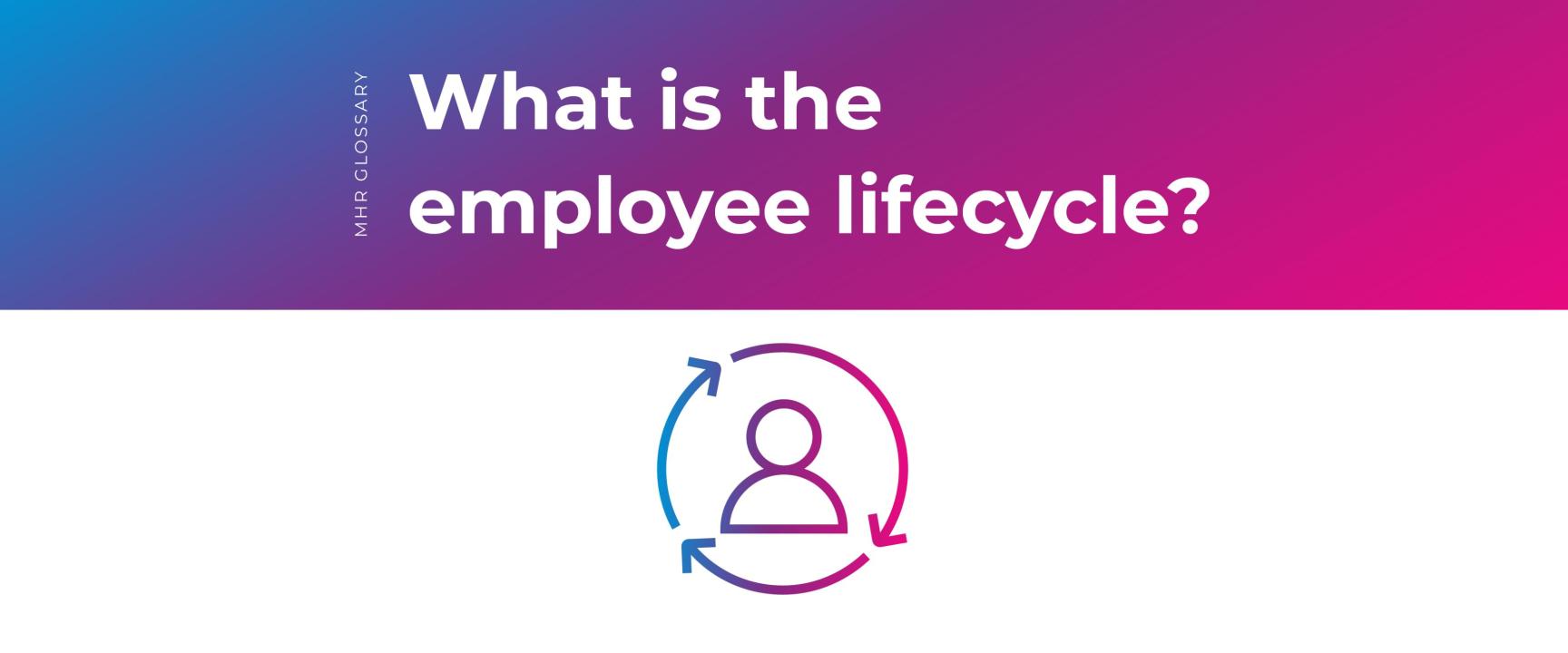 what is employee lifecycle? with an person icon, with arrows going around the icon.